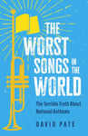 David Pate - The Worst Songs in the World Terrible Truth About National Anthems Bok