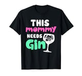 This Mommy Needs Gin Lover Drink Gins Alcohol Gin Mom Mother T-Shirt