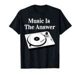 Vintage Turntable Music Is The Answer Record Player T EDM DJ T-Shirt
