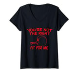 Womens You're not the right fit for me V-Neck T-Shirt