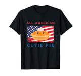 All American Cutie Pie, Funny 4th of July Patriotic USA T-Shirt