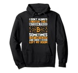 I Don't Always Watch The Bitcoin Price Sometimes I Eat And S Pullover Hoodie