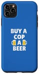 Coque pour iPhone 11 Pro Max Flic | Slogan amusant « Buy a Cop a Beer »