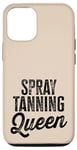 iPhone 15 Pro Spray Tanning Queen Funny Quote for Beauty Experts Case