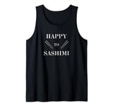Happy to Sashimi Sushi Fish Asian Chopsticks Tank Top
