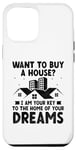 iPhone 12 Pro Max Want To Buy A House I Am Your Key To The Home Of Your Dreams Case