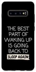 Galaxy S10+ Funny The Best Part Of Waking Up Is Going Back To Sleep Joke Case
