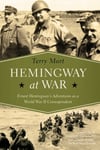 Pegasus Books Mort, Terry Hemingway at War - Ernest Hemingway`s Adventures as a World II Correspondent