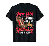 June Girl Stepping into My Birthday Like a Boss Shoes Funny T-Shirt