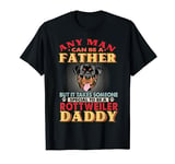 Any Man Can Be A Father Rottweiler Dog Daddy Funny Dog Lover T-Shirt