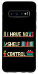 Coque pour Galaxy S10 I Have No Shelf Control Funny Book Fan Read Books