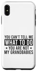 Coque pour iPhone XS Max You Can't Tell Me What To Do You Are Not Grandbabies Drôle