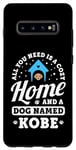 Coque pour Galaxy S10+ Tout ce dont vous avez besoin, c'est d'une maison confortable et d'un chien nommé Kobe Dogs Name
