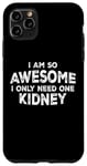 Coque pour iPhone 11 Pro Max I Am So Awesome, I Only Need One Kidney Disease Funny