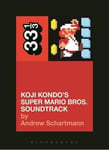 Andrew Schartmann - Koji Kondo's Super Mario Bros. Soundtrack Bok