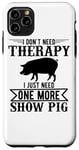 Coque pour iPhone 11 Pro Max I Don't Need Therapy I Just Need One More Show Pig - Drôle