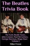 The Beatles Trivia Book: The Early Beatle Years: John Lennon, Paul McCartney, George Harrison, Ringo Starr Volume 1
