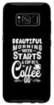 Coque pour Galaxy S8 Une belle matinée commence par une tasse de café drôle