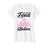 Do Not Feed This Princess Gluten Allergy Gluten Free Gluten T-Shirt
