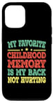 iPhone 12/12 Pro My favorite childhood memory is my back not hurting Case