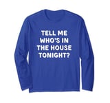 Tell Me, Who's In The House Tonight? Basketball Chant Long Sleeve T-Shirt