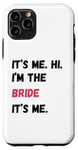 Coque pour iPhone 11 Pro It's Me Hi I'm Bride It's Me Cadeau de fiançailles pour enterrement de vie de jeune fille