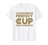 Brewing The Perfect Cup Barista Coffee Maker Coffee Drinker T-Shirt
