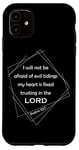 iPhone 11 Psalm 112:7 – I Will Not Be Afraid of Evil Christian Verse Case