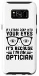Galaxy S8 If I Stare Deep Into Your Eyes It's Because I'm An Optician Case