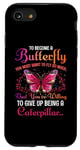 Coque pour iPhone SE (2020) / 7 / 8 Pour devenir un papillon, vous devez vouloir voler tellement que vous