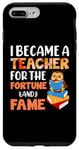 iPhone 7 Plus/8 Plus I Became A Teacher For The Fortune And Fame Teach Teachers Case