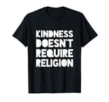 Kindness Doesn't Require Religion T-Shirt