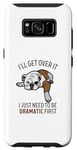 Coque pour Galaxy S8 Dog I'll Get Over It I Just Need To Be Dramatic First