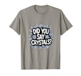 Did You Say Crystal? Namaste Chakra Gemstone Healer Yoga T-Shirt