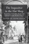 Federico Barbierato - The Inquisitor in the Hat Shop Inquisition, Forbidden Books and Unbelief Early Modern Venice Bok