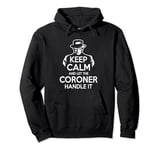 Keep Calm and let the Coroner handle it Coroner Pullover Hoodie