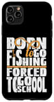 Coque pour iPhone 11 Pro Max Né pour aller à la pêche, forcé d'aller à l'école