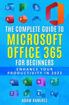 The Complete Guide to Microsoft Office 365 for Beginners