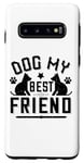 Coque pour Galaxy S10 Dog My Best Friend - Funny Dog Lover