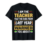 I Am The Teacher That The Kids From Last Year Warned You Abo T-Shirt
