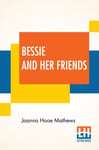 Joanna Hooe Mathews - Bessie And Her Friends Bok