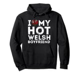 I Love My Hot Welsh Boyfriend Happy Valentines Day Wales Pullover Hoodie