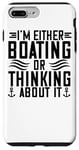 iPhone 7 Plus/8 Plus I'm Either Boating Or Thinking About It - Funny Boating Case