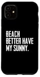 Coque pour iPhone 11 Summer Funny - Beach Better Have My Sunny