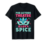 Musical Theatre Is Life´s Spice Theater Actor Broadway T-Shirt