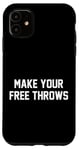 iPhone 11 Make Your Free Throws Funny Fan Quotes Meme Basketball Lover Case