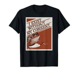 I Exist Without My Consent Frog Funny Surreal Meme Me IRL T-Shirt