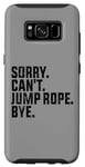 Coque pour Galaxy S8 Sorry Can't Jump Rope Bye Funny Jumping Rope Lovers