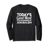 Today's Good Mood Is Sponsored By Jerusalem Long Sleeve T-Shirt