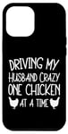iPhone 13 Pro Max Driving My Husband Crazy One Chicken At A Time Case